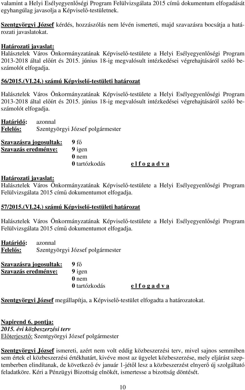 Halásztelek Város Önkormányzatának Képviselő-testülete a Helyi Esélyegyenlőségi Program 2013-2018 által előírt és 2015.