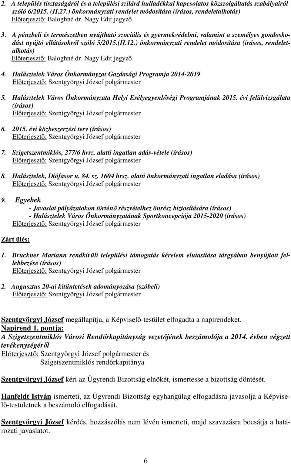 A pénzbeli és természetben nyújtható szociális és gyermekvédelmi, valamint a személyes gondoskodást nyújtó ellátásokról szóló 5/2015.(II.12.