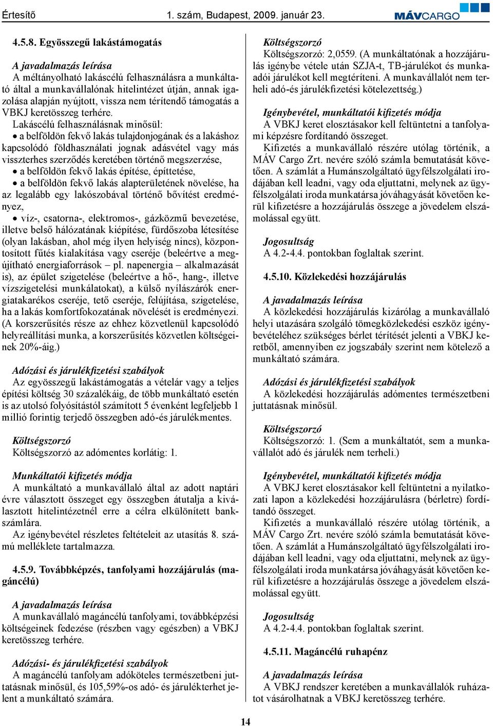 térítendő támogatás a VBKJ keretösszeg terhére.
