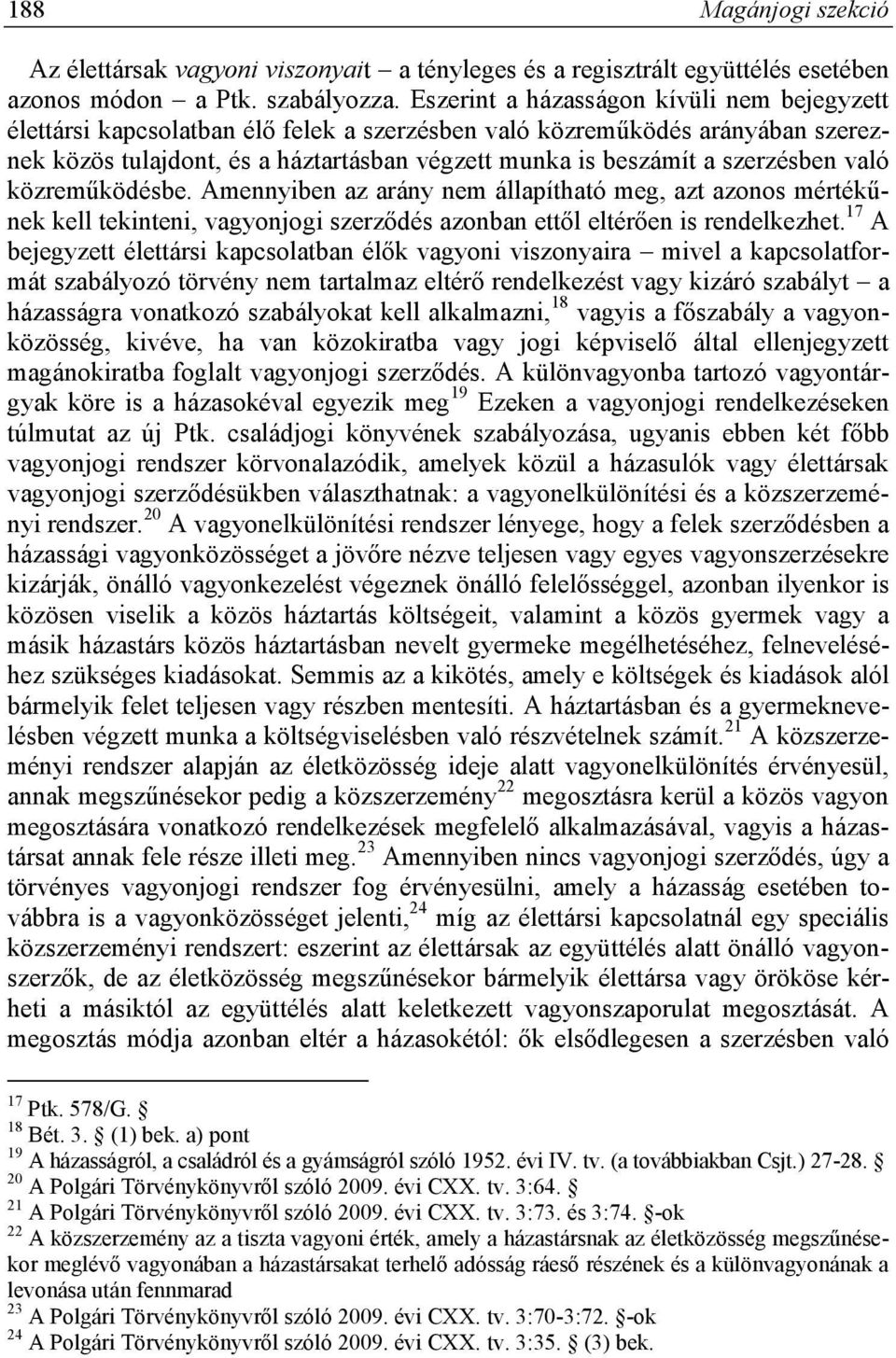 szerzésben való közreműködésbe. Amennyiben az arány nem állapítható meg, azt azonos mértékűnek kell tekinteni, vagyonjogi szerződés azonban ettől eltérően is rendelkezhet.