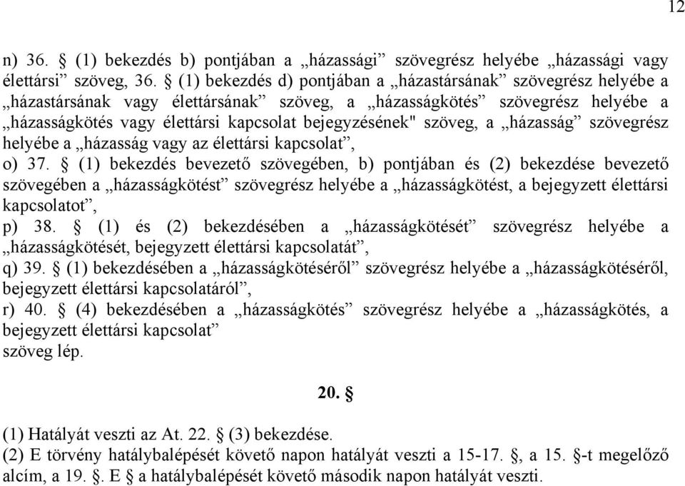 szöveg, a házasság szövegrész helyébe a házasság vagy az élettársi kapcsolat, o) 37.