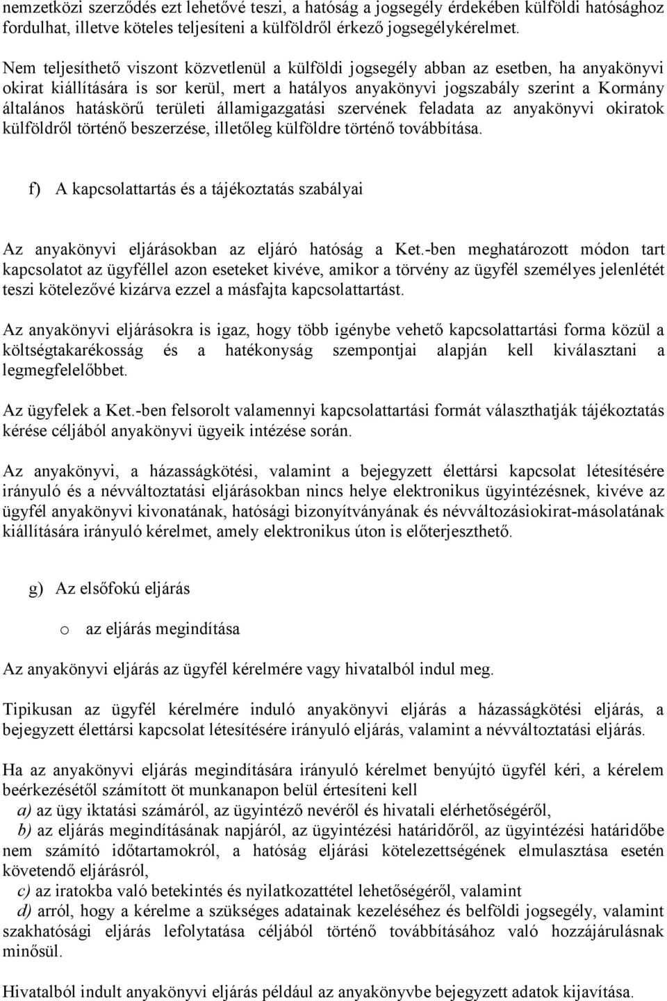 területi államigazgatási szervének feladata az anyakönyvi okiratok külföldről történő beszerzése, illetőleg külföldre történő továbbítása.