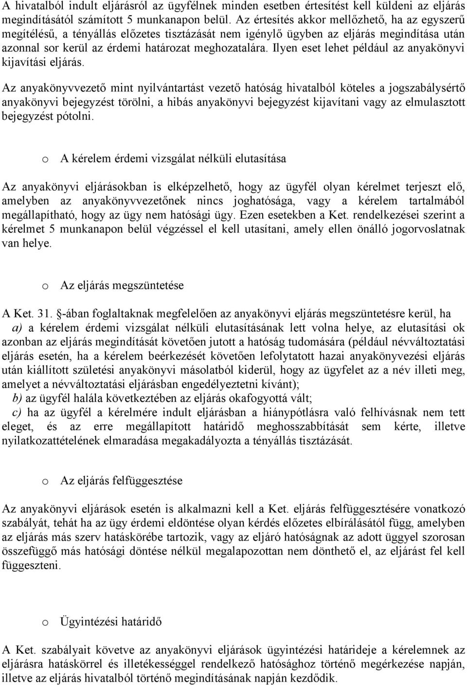 Ilyen eset lehet például az anyakönyvi kijavítási eljárás.