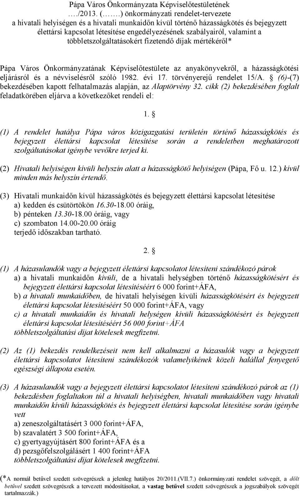 többletszolgáltatásokért fizetendő díjak mértékéről* Pápa Város Önkormányzatának Képviselőtestülete az anyakönyvekről, a házasságkötési eljárásról és a névviselésről szóló 1982. évi 17.