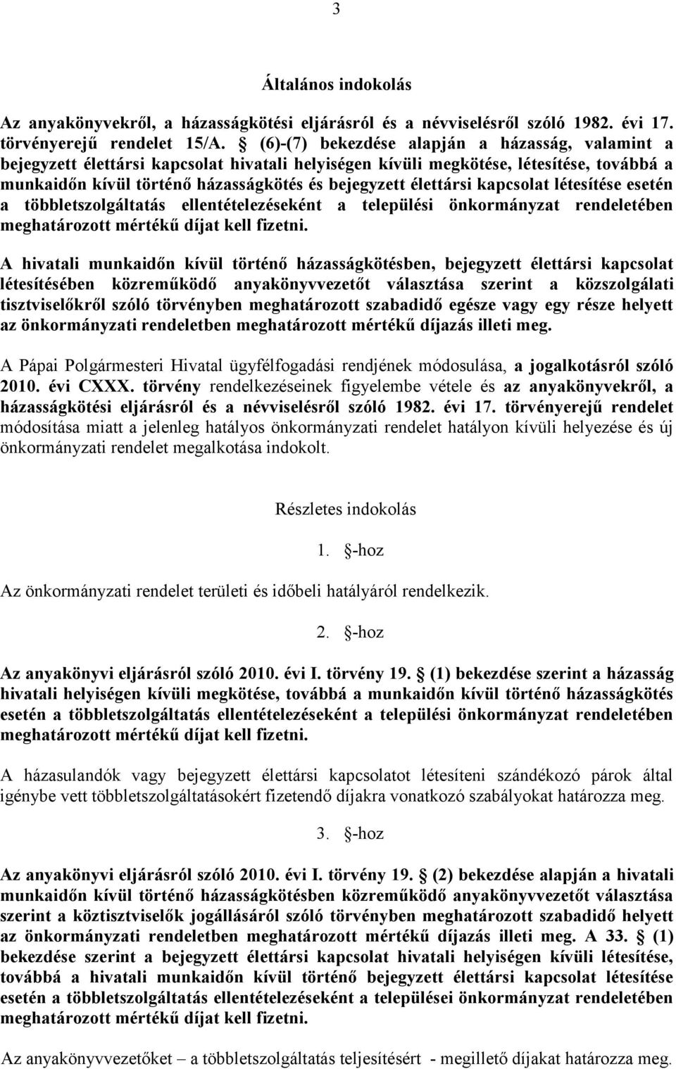 élettársi kapcsolat létesítése esetén a többletszolgáltatás ellentételezéseként a települési önkormányzat rendeletében A hivatali munkaidőn kívül történő házasságkötésben, bejegyzett élettársi