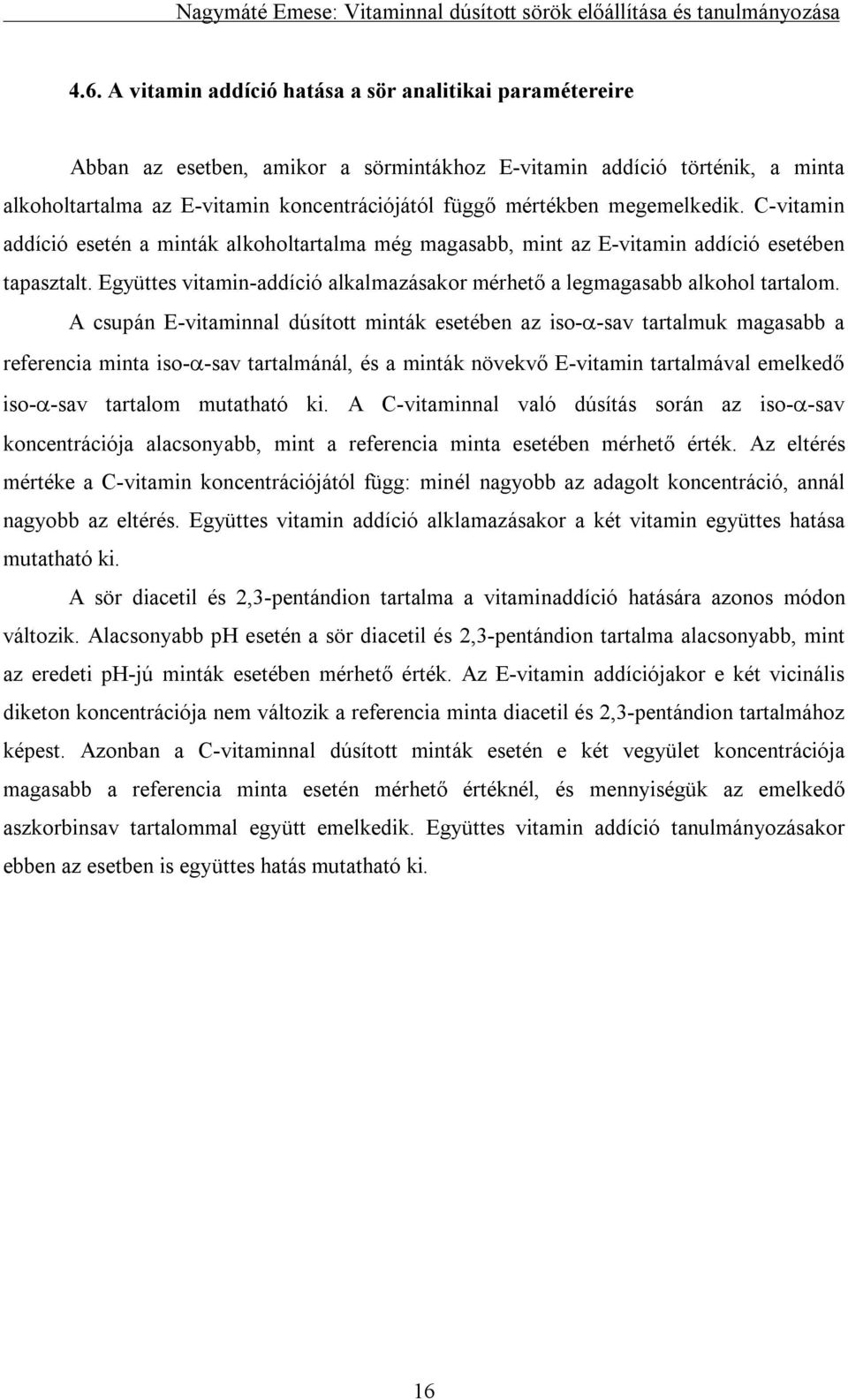 Együttes vitamin-addíció alkalmazásakor mérhető a legmagasabb alkohol tartalom.