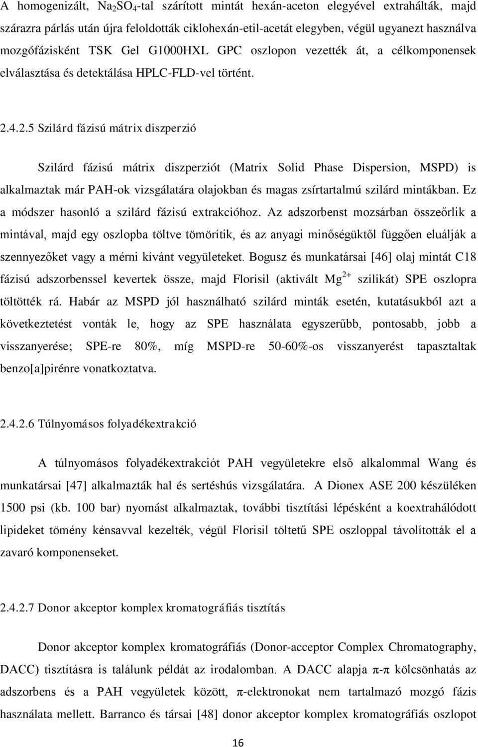 4.2.5 Szilárd fázisú mátrix diszperzió Szilárd fázisú mátrix diszperziót (Matrix Solid Phase Dispersion, MSPD) is alkalmaztak már PAH-ok vizsgálatára olajokban és magas zsírtartalmú szilárd mintákban.