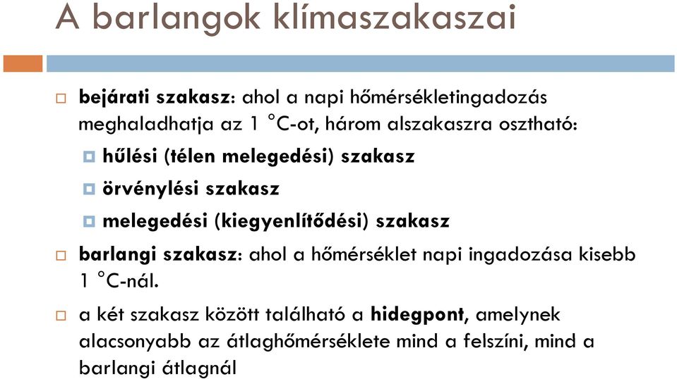 (kiegyenlítődési) i) szakasz barlangi szakasz: ahol a hőmérséklet napi ingadozása kisebb 1 C-nál.