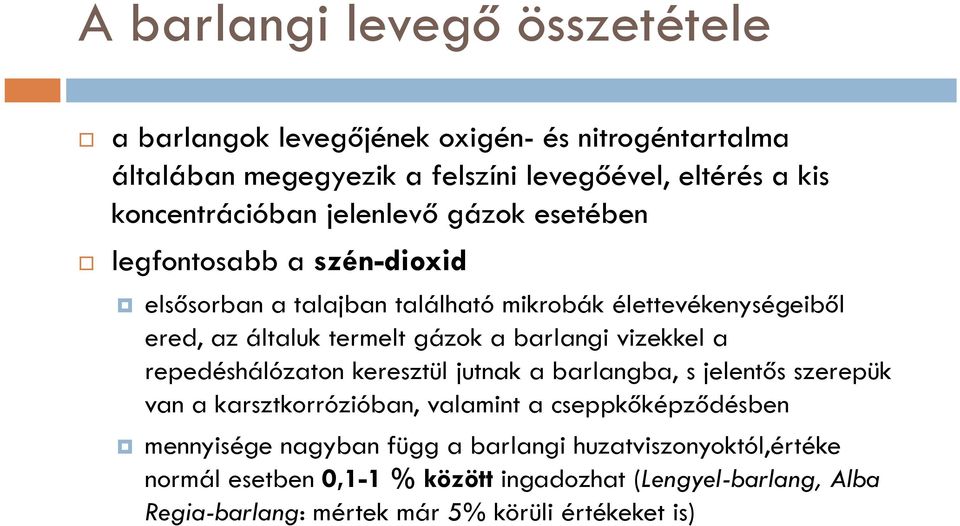 gázok a barlangi vizekkel a repedéshálózaton keresztül jutnak a barlangba, s jelentős szerepük van a karsztkorrózióban, valamint a cseppkőképződésben