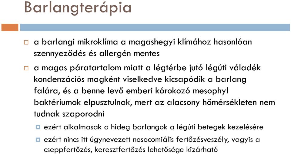 mesophyl baktériumok elpusztulnak, mert az alacsony hőmérsékleten nem tudnak szaporodni ezért alkalmasak a hideg barlangok a