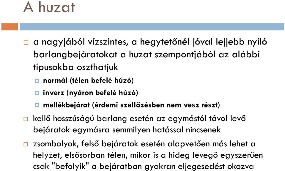 esetén az egymástól távol levő ő bejáratok egymásra semmilyen hatással nincsenek zsombolyok, felső bejáratok esetén alapvetően más lehet a