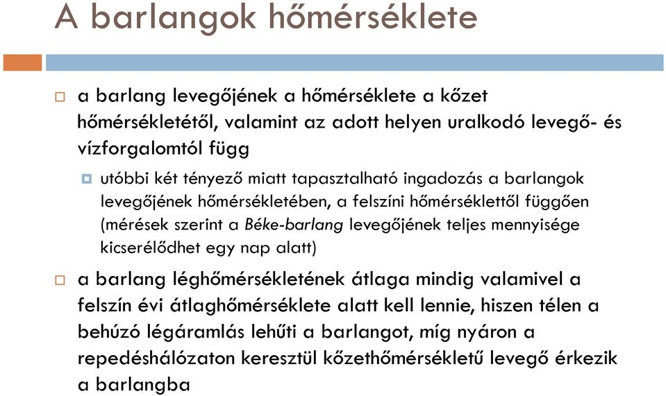 Béke-barlang levegőjének teljes mennyisége kicserélődhet egy nap alatt) a barlang léghőmérsékletének k átlaga mindig valamivel l a felszín évi