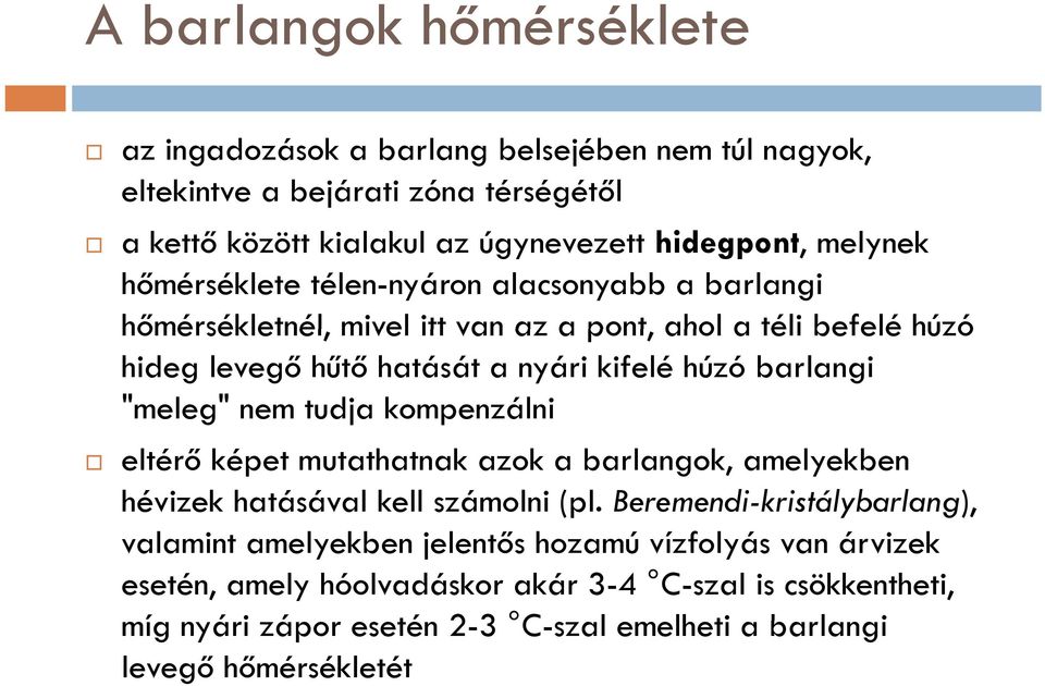 barlangi "meleg" nem tudja kompenzálni eltérő képet mutathatnak azok a barlangok, amelyekben hévizek hatásával kell számolni (pl.