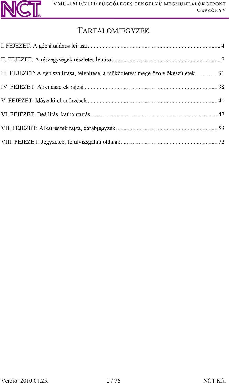 .. 38 V. FEJEZET: Időszaki ellenőrzések... 40 VI. FEJEZET: Beállítás, karbantartás... 47 VII.