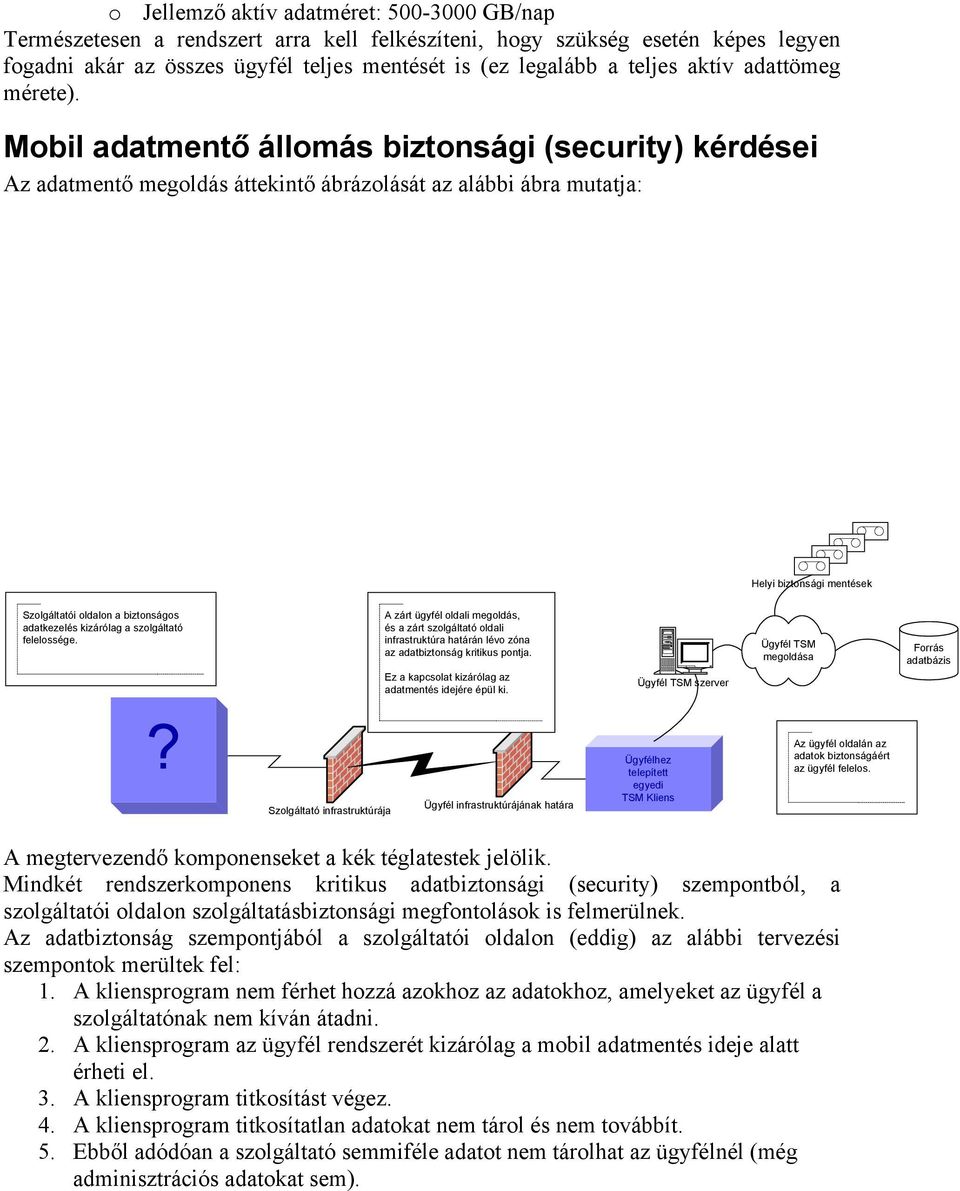 Mobil adatmentő állomás biztonsági (security) kérdései Az adatmentő megoldás áttekintő ábrázolását az alábbi ábra mutatja: Helyi biztonsági mentések Szolgáltatói oldalon a biztonságos adatkezelés