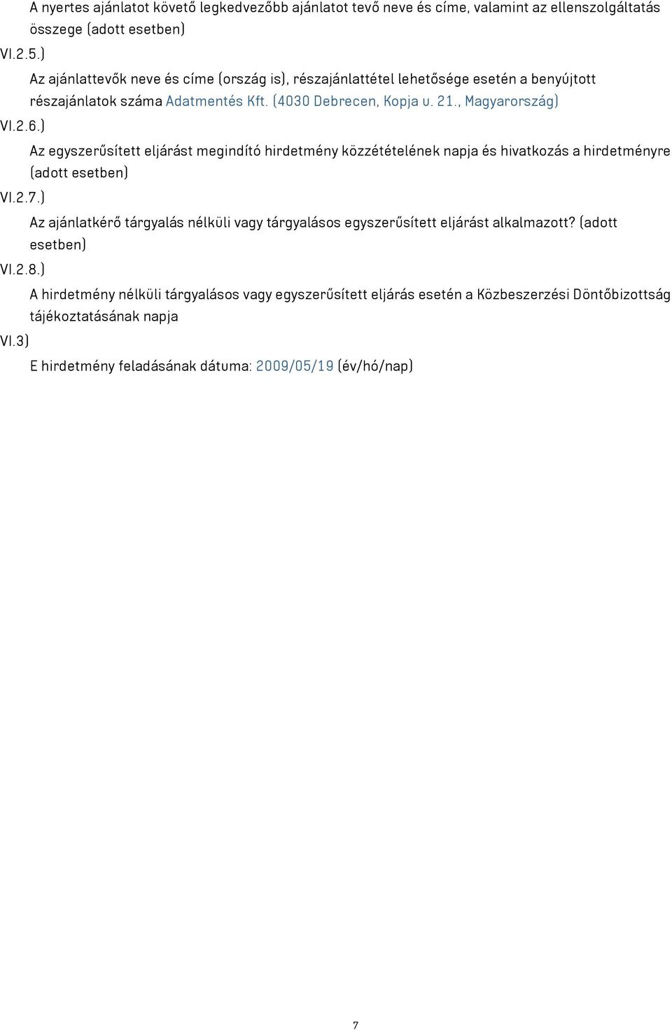 ) Az egyszerűsített eljárást megindító hirdetmény közzétételének napja és hivatkozás a hirdetményre (adott esetben) VI.2.7.
