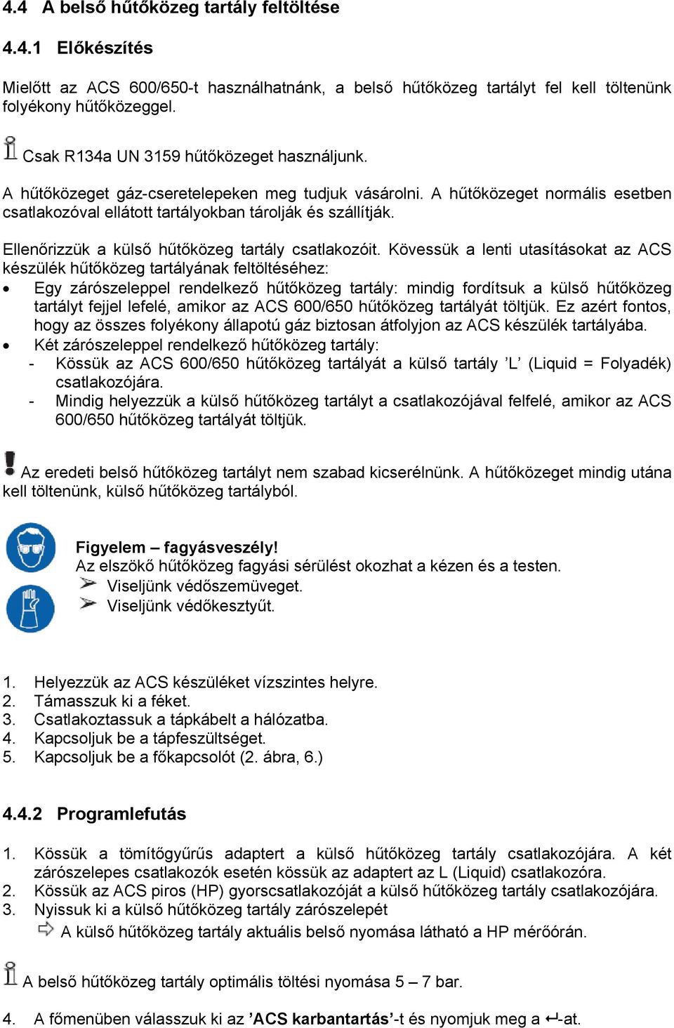 Ellenőrizzük a külső hűtőközeg tartály csatlakozóit.