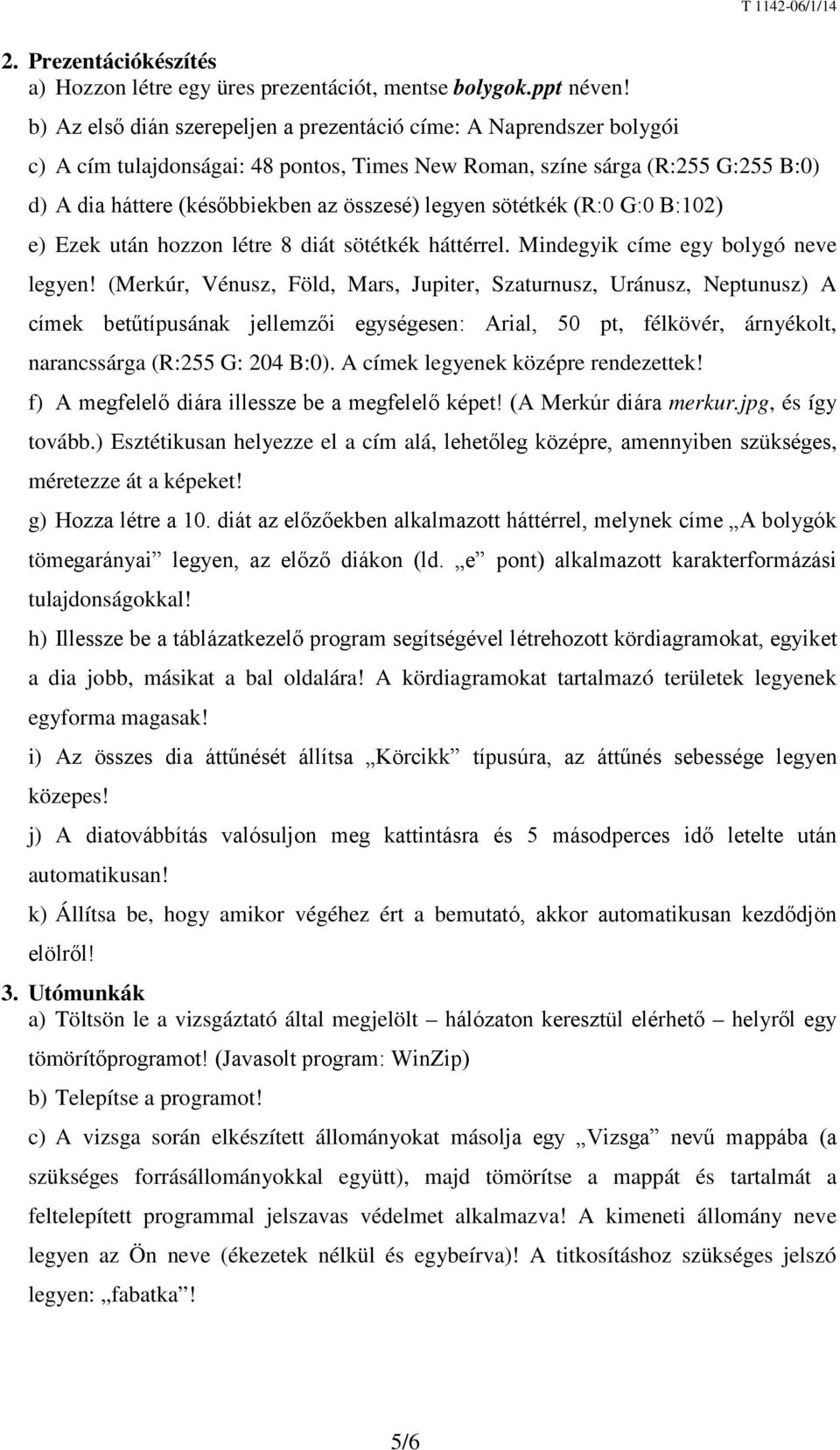 legyen sötétkék (R:0 G:0 B:102) e) Ezek után hozzon létre 8 diát sötétkék háttérrel. Mindegyik címe egy bolygó neve legyen!