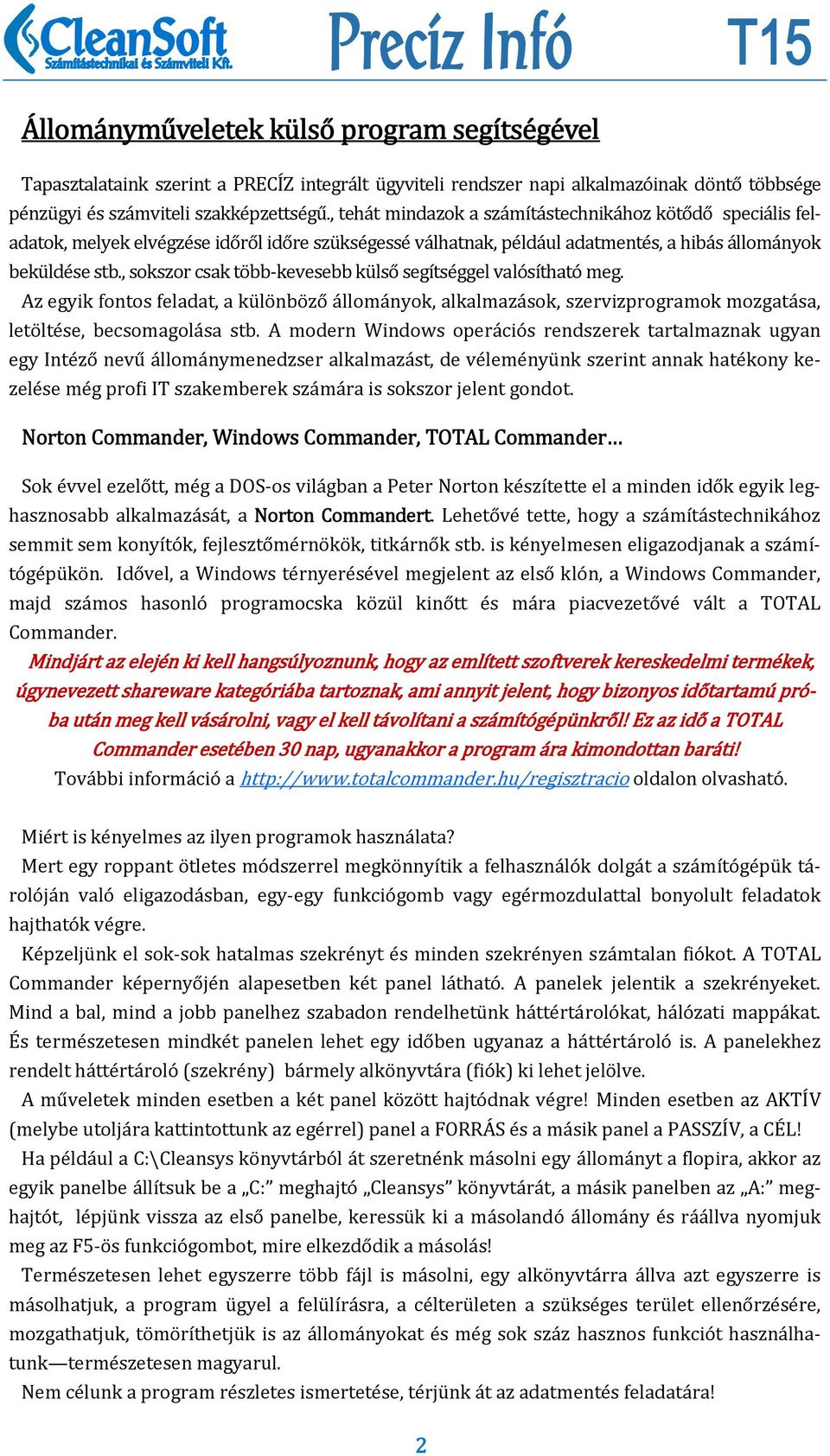 , sokszor csak több kevesebb külső segítséggel valósítható meg. Az egyik fontos feladat, a különböző állományok, alkalmazások, szervizprogramok mozgatása, letöltése, becsomagolása stb.