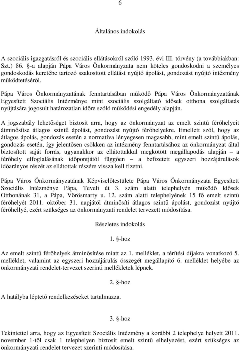 Pápa Város Önkormányzatának fenntartásában működő Pápa Város Önkormányzatának Egyesített Szociális Intézménye mint szociális szolgáltató idősek otthona szolgáltatás nyújtására jogosult határozatlan