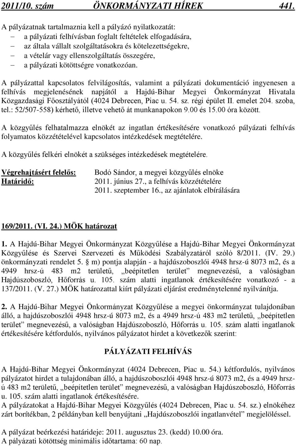 ellenszolgáltatás összegére, a pályázati kötöttségre vonatkozóan.