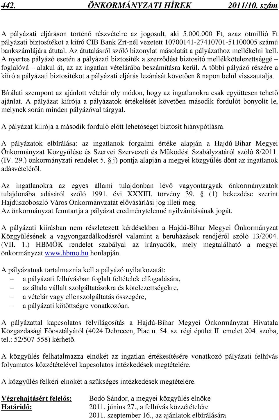 Az átutalásról szóló bizonylat másolatát a pályázathoz mellékelni kell.