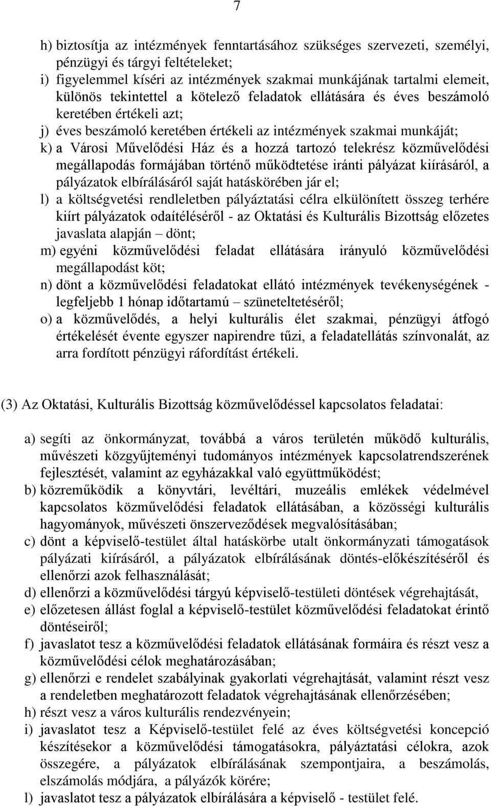 tartozó telekrész közművelődési megállapodás formájában történő működtetése iránti pályázat kiírásáról, a pályázatok elbírálásáról saját hatáskörében jár el; l) a költségvetési rendleletben