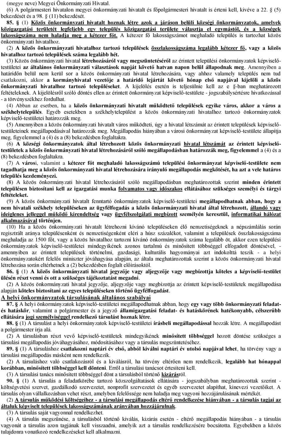 és a községek lakosságszáma nem haladja meg a kétezer főt. A kétezer fő lakosságszámot meghaladó település is tartozhat közös önkormányzati hivatalhoz.