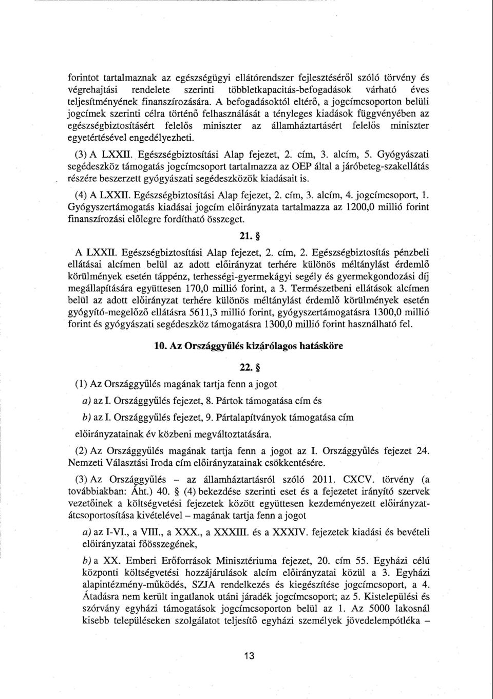 felel ős miniszter egyetértésével engedélyezheti. (3) А LXXII. Egészségbiztosítási Alap fejezet, 2. cím, 3. alcím, 5.