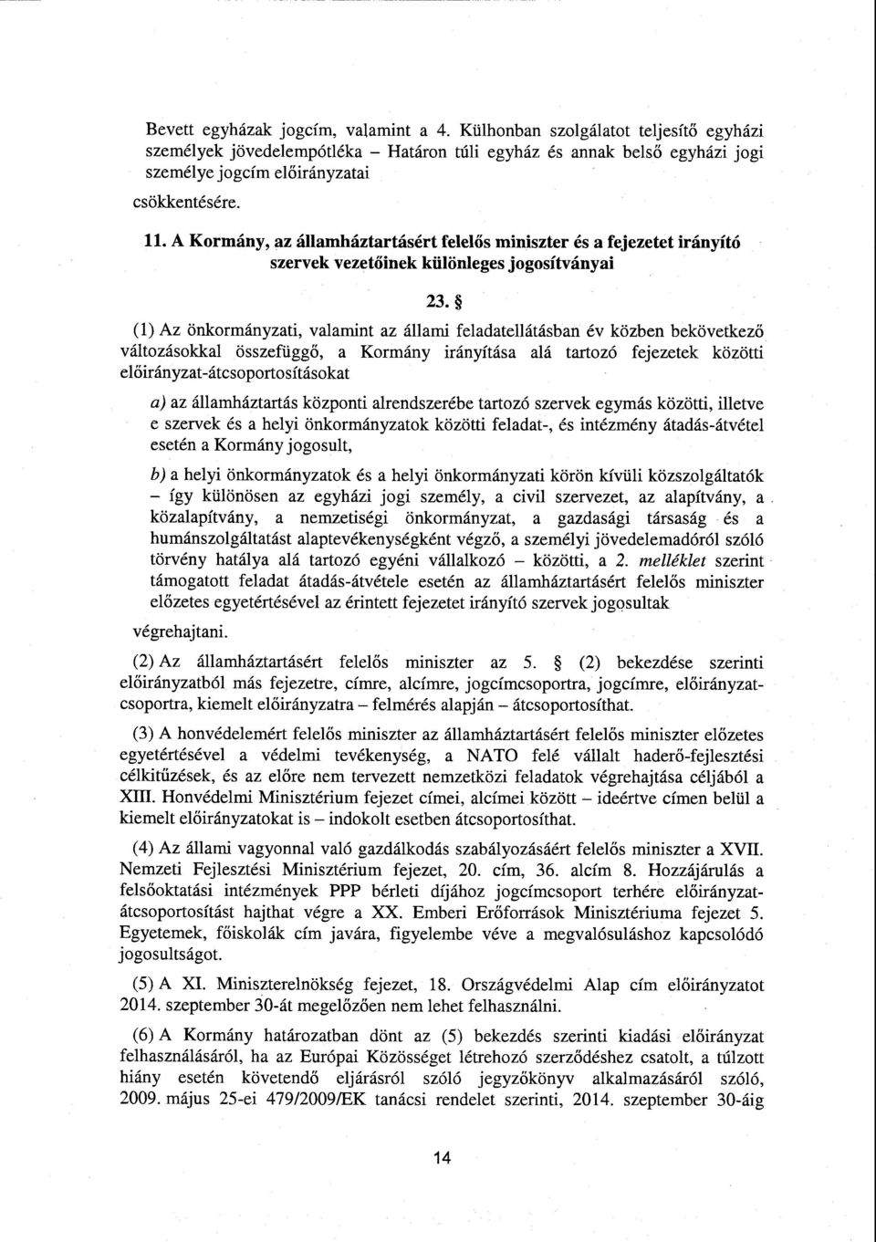 А Kormány, az államháztartásért felel ős miniszter és а fejezetet irányító szervek vezetőinek különleges jogosítványa i 23.