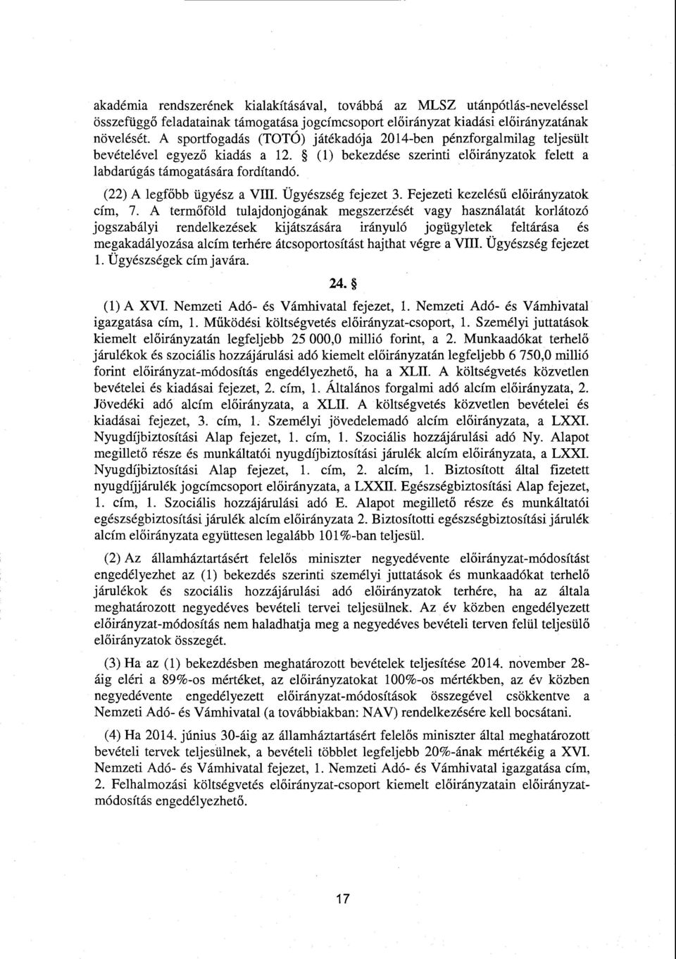 (22) А legfőbb ügyész а VIII. Ügyészség fejezet 3. Fejezeti kezelésű el őirányzatok cím, 7.