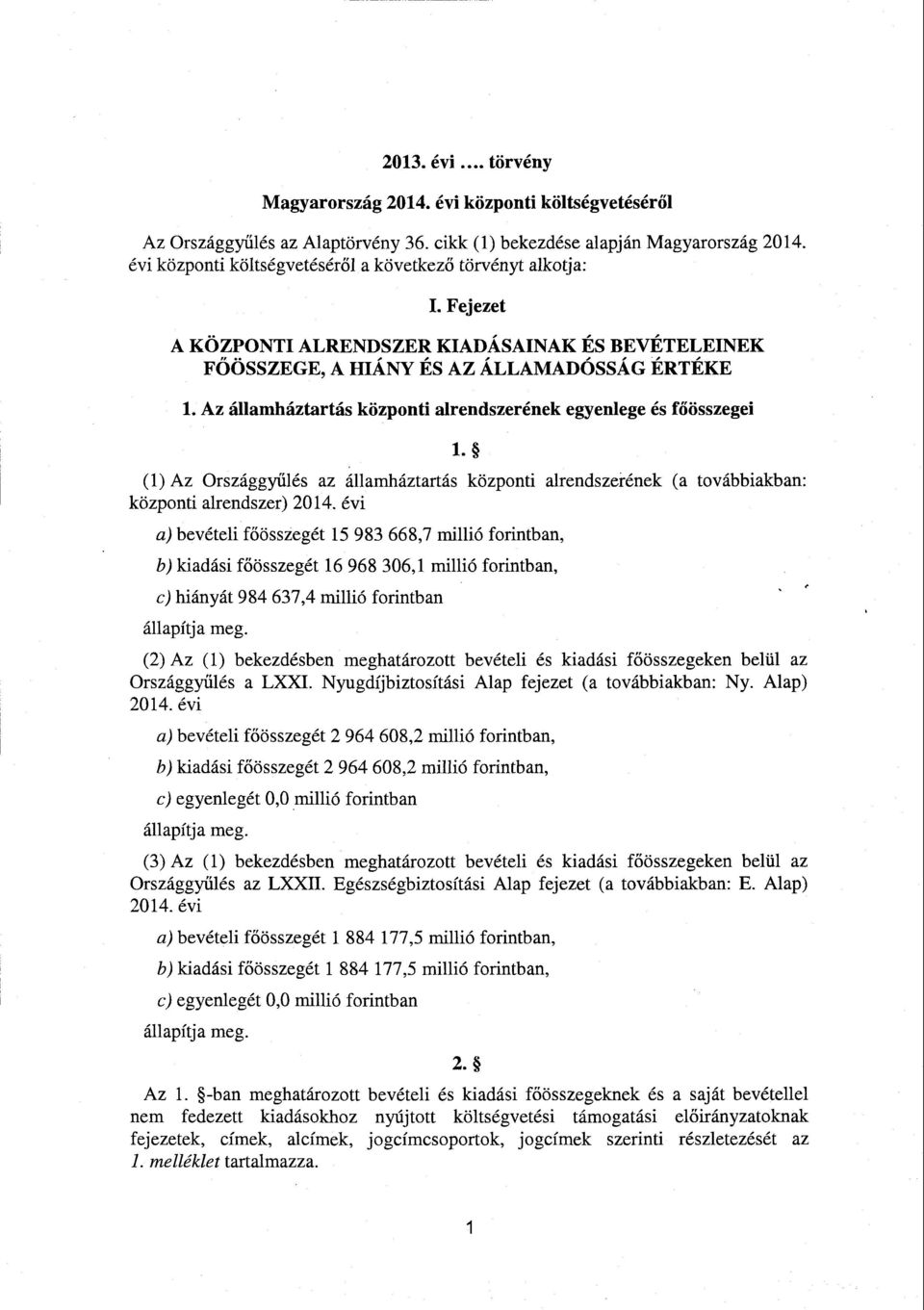 Az államháztartás központi alrendszerének egyenlege és f őösszegei 1 - (1) Az Országgyűlés az államháztartás központi alrendszerének (a továbbiakban : központi alrendszer) 2014.