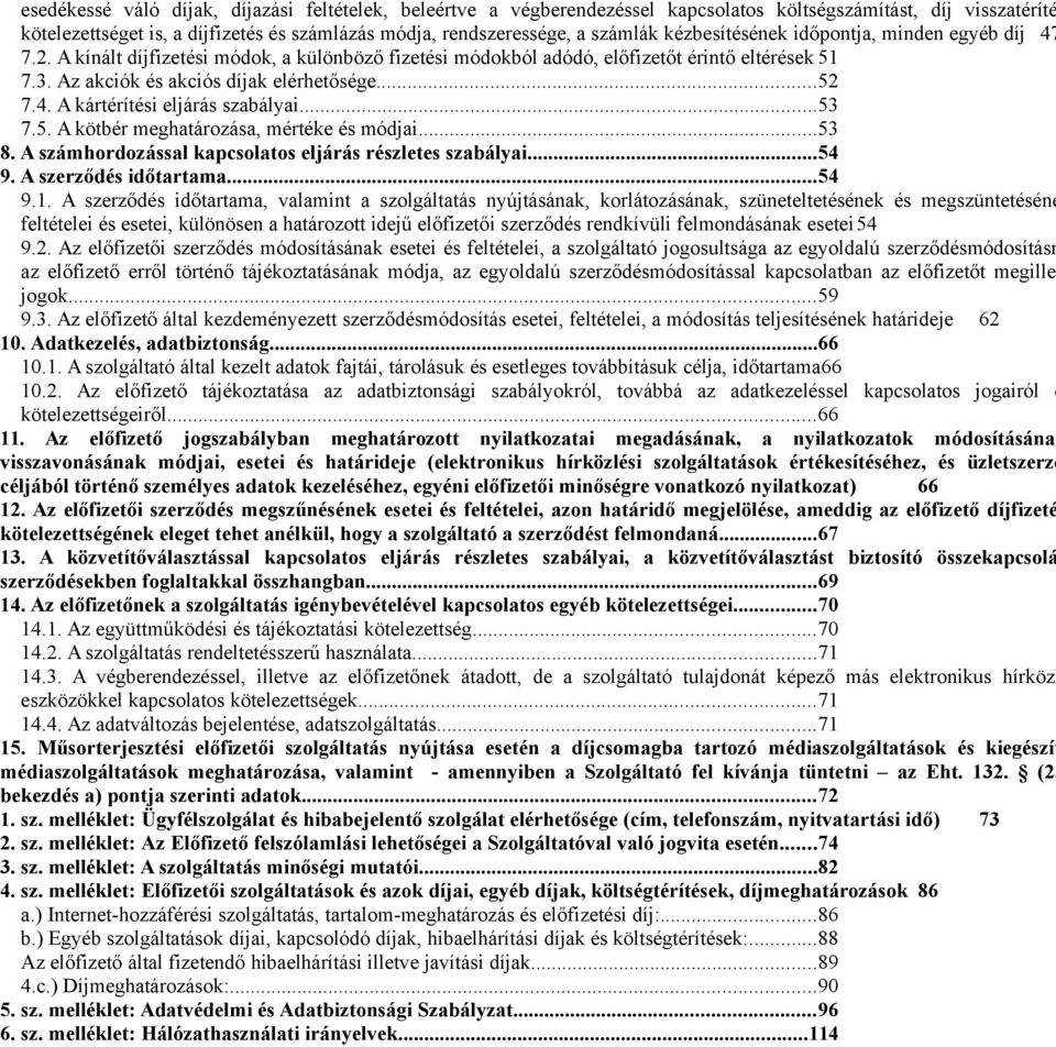 ..53 7.5. A kötbér meghatározása, mértéke és módjai...53 8. A számhordozással kapcsolatos eljárás részletes szabályai...54 9. A szerződés időtartama...54 9.1.