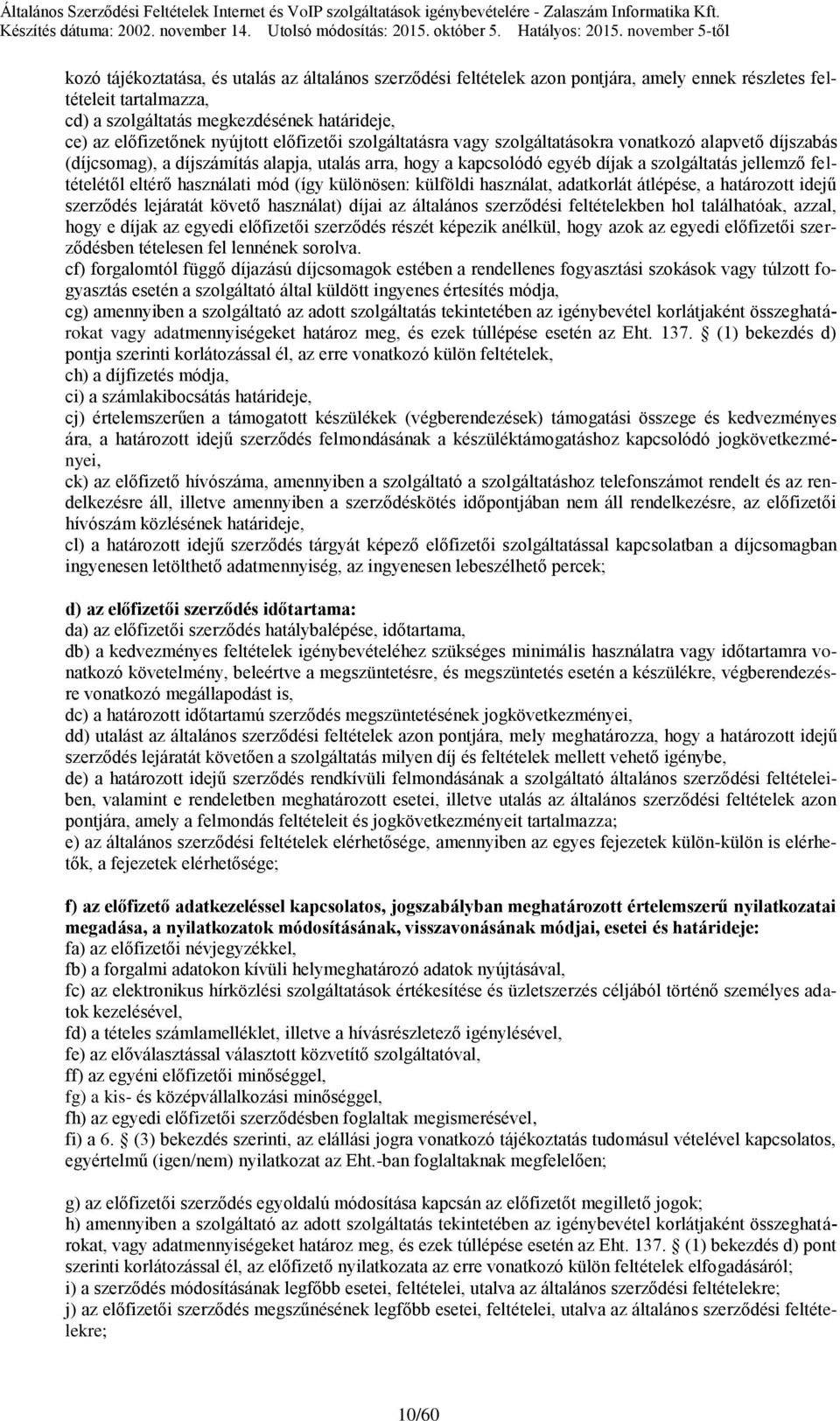 feltételétől eltérő használati mód (így különösen: külföldi használat, adatkorlát átlépése, a határozott idejű szerződés lejáratát követő használat) díjai az általános szerződési feltételekben hol