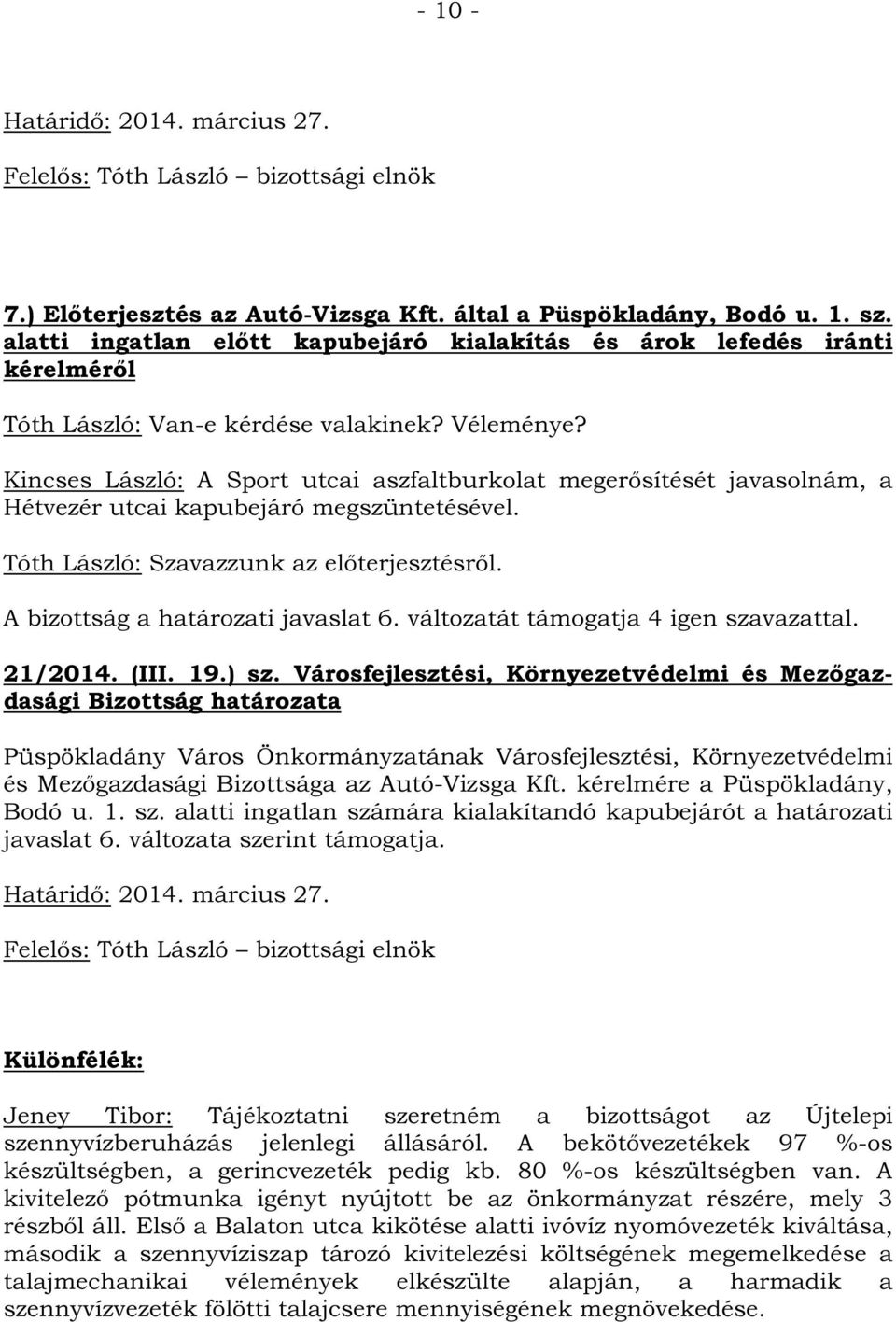 A bizottság a határozati javaslat 6. változatát támogatja 4 igen szavazattal. 21/2014. (III. 19.) sz.