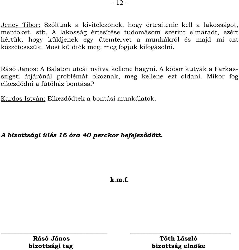 Most küldték meg, meg fogjuk kifogásolni. Rásó János: A Balaton utcát nyitva kellene hagyni.