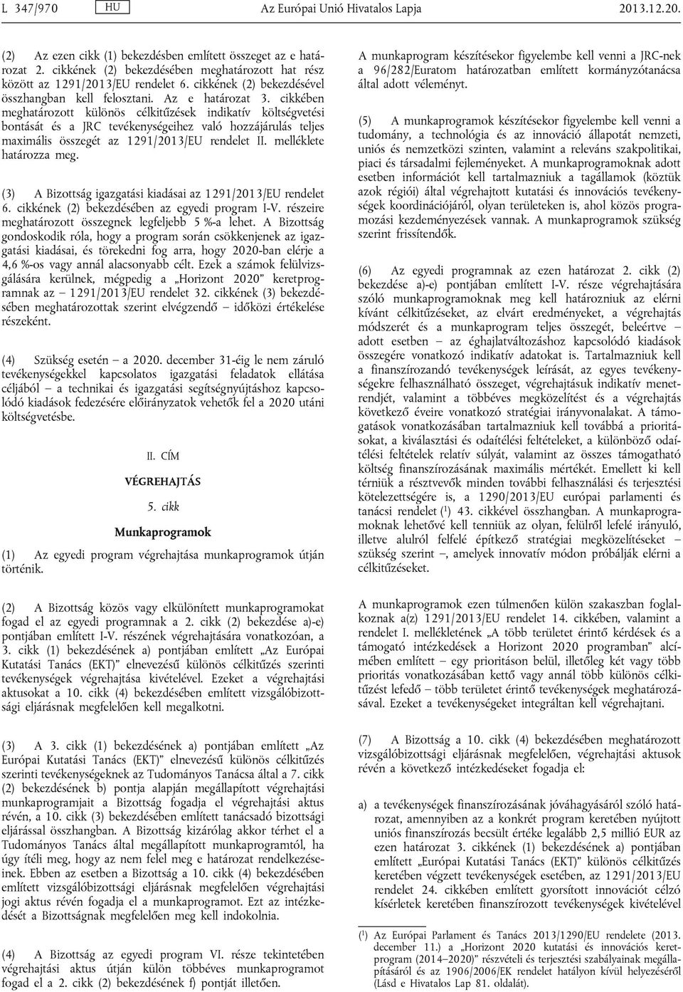 cikkében meghatározott különös célkitűzések indikatív költségvetési bontását és a JRC tevékenységeihez való hozzájárulás teljes maximális összegét az 1291/2013/EU rendelet II.