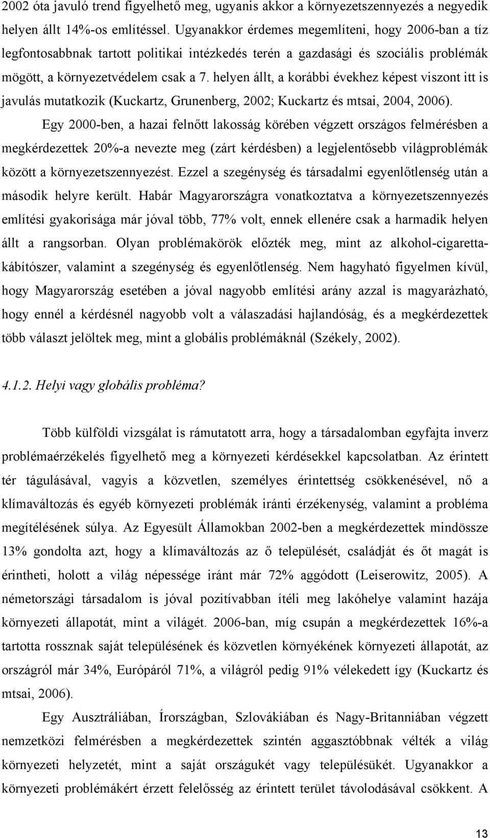 helyen állt, a korábbi évekhez képest viszont itt is javulás mutatkozik (Kuckartz, Grunenberg, 2002; Kuckartz és mtsai, 2004, 2006).