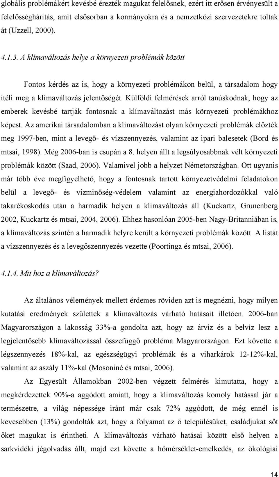 Külföldi felmérések arról tanúskodnak, hogy az emberek kevésbé tartják fontosnak a klímaváltozást más környezeti problémákhoz képest.