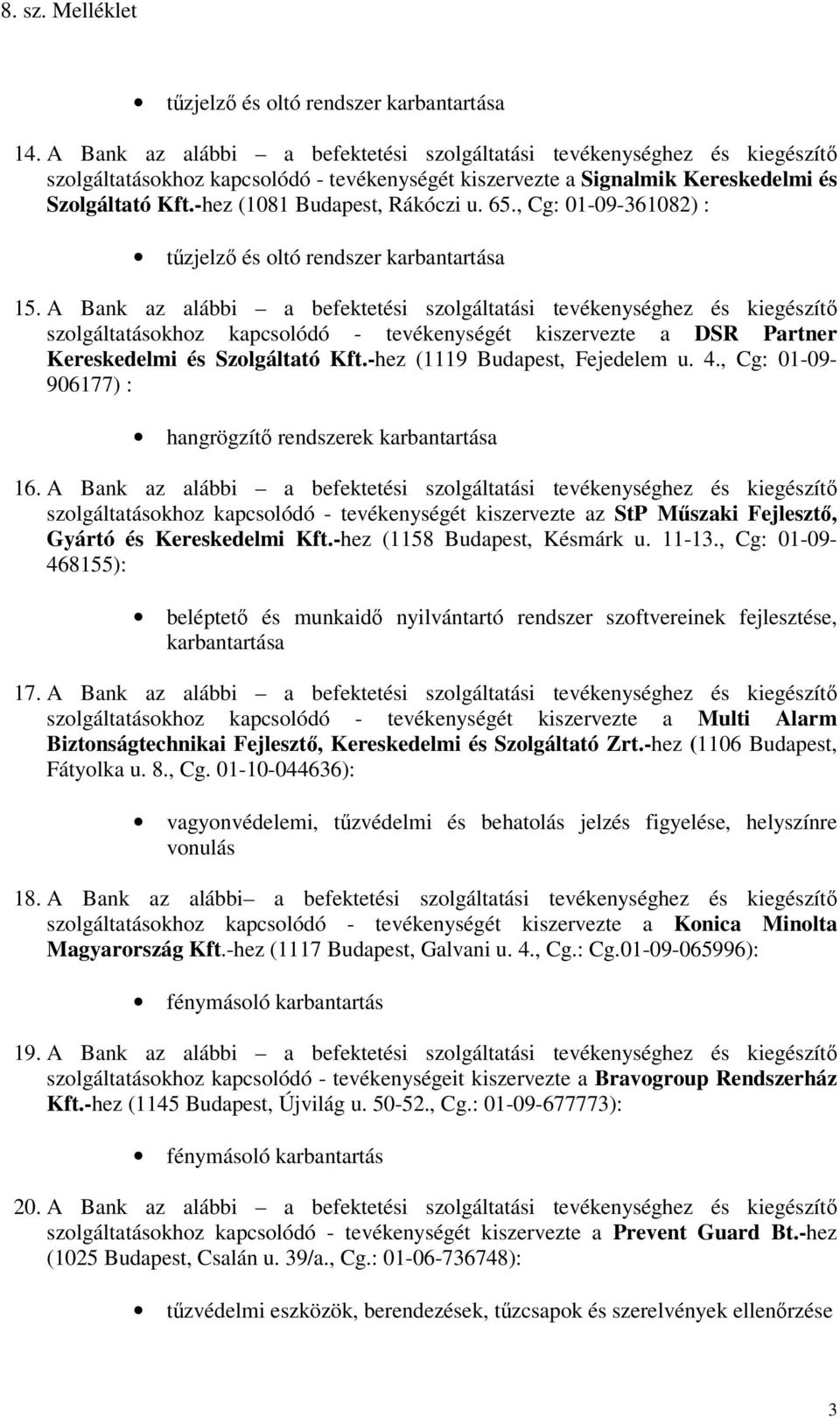 -hez (1081 Budapest, Rákóczi u. 65., Cg: 01-09-361082) : tűzjelző és oltó rendszer karbantartása 15.
