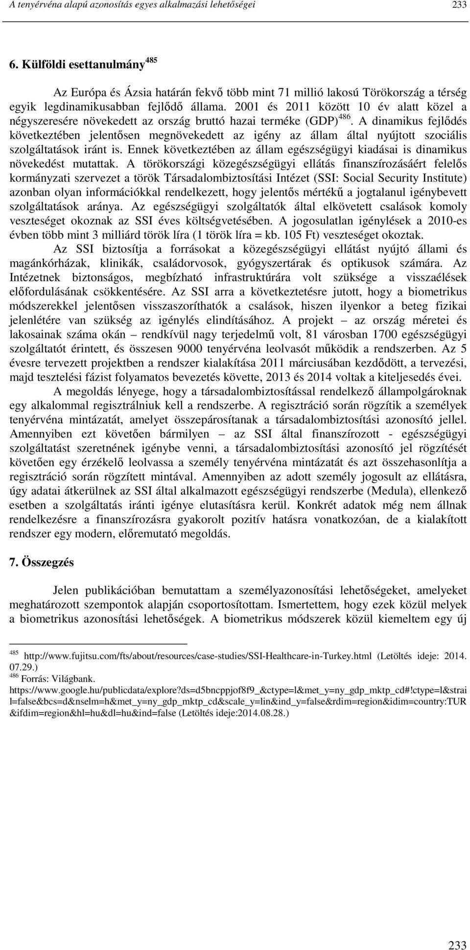 2001 és 2011 között 10 év alatt közel a négyszeresére növekedett az ország bruttó hazai terméke (GDP) 486.