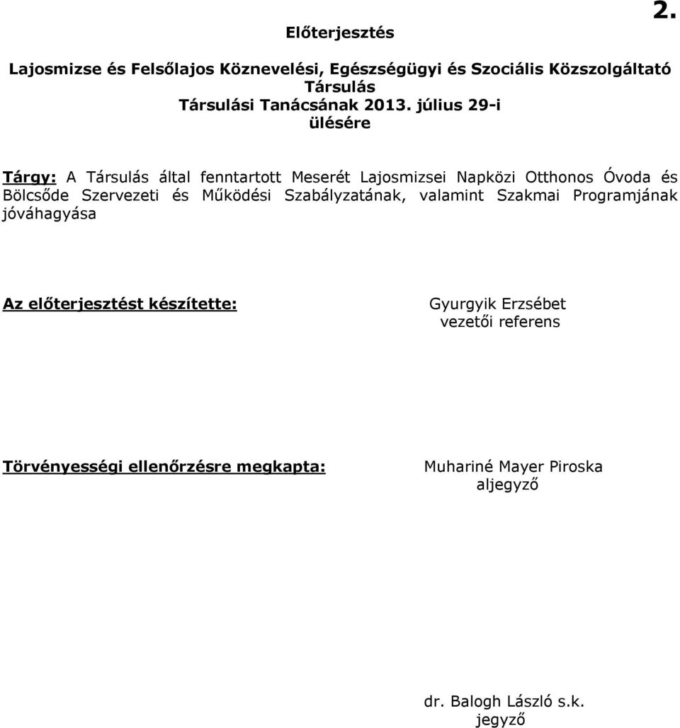 július 29-i ülésére Tárgy: A Társulás által fenntartott Meserét Lajosmizsei Napközi Otthonos Óvoda és Bölcsőde Szervezeti