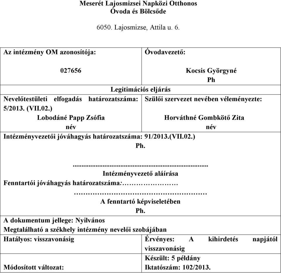 Horváthné Gombkötő Zita név... Intézményvezető aláírása Fenntartói jóváhagyás határozatszáma: A fenntartó képviseletében Ph.