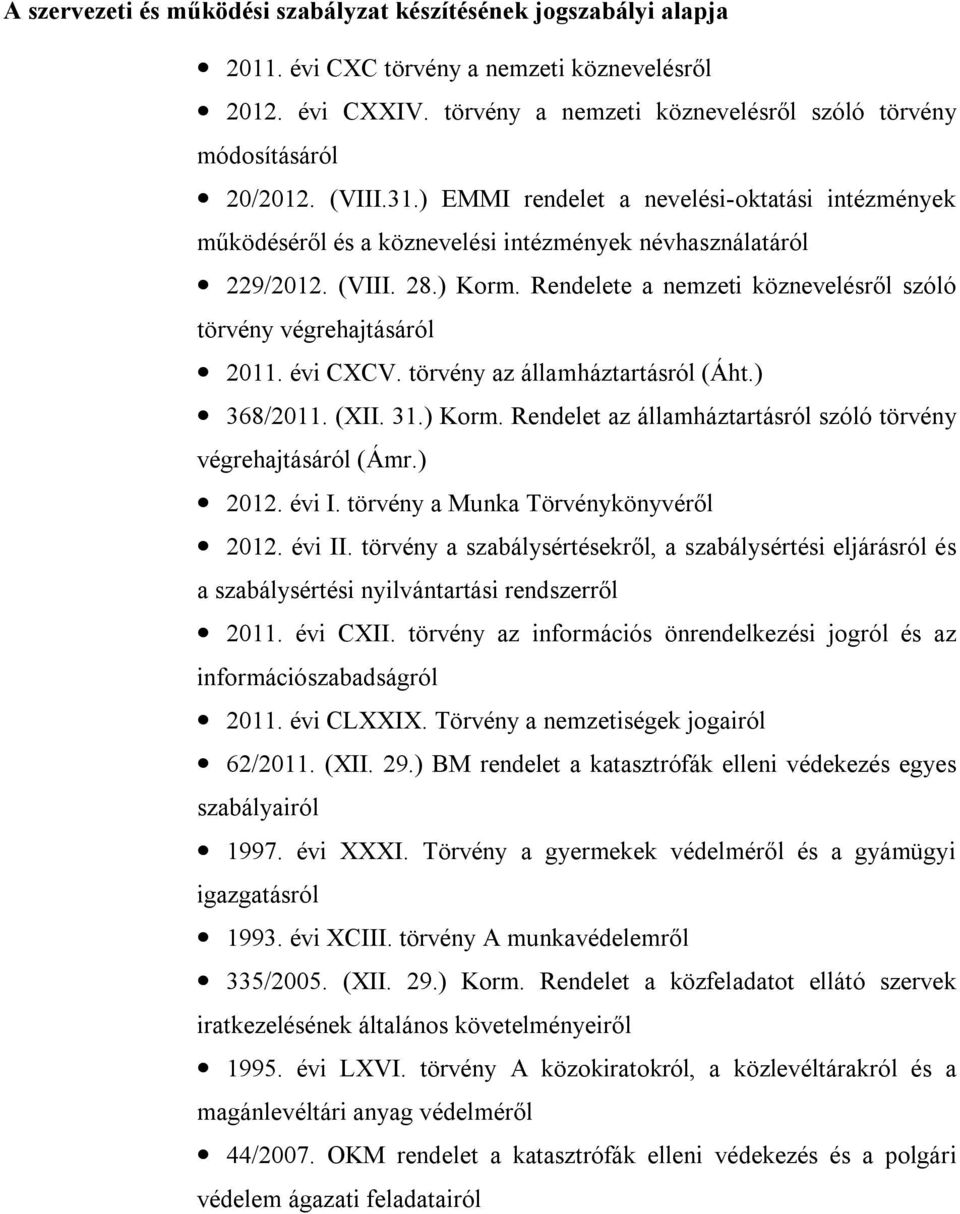 Rendelete a nemzeti köznevelésről szóló törvény végrehajtásáról 2011. évi CXCV. törvény az államháztartásról (Áht.) 368/2011. (XII. 31.) Korm.