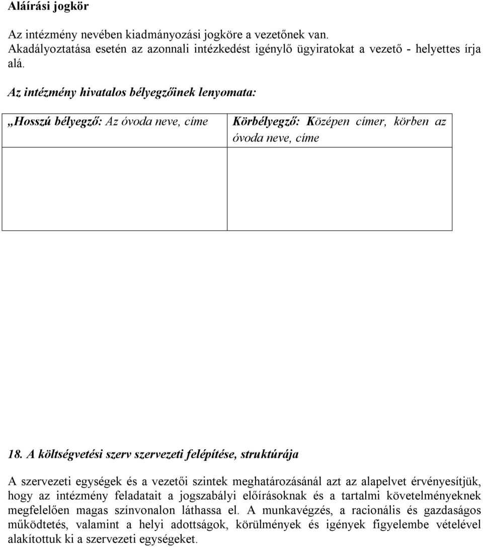 A költségvetési szerv szervezeti felépítése, struktúrája A szervezeti egységek és a vezetői szintek meghatározásánál azt az alapelvet érvényesítjük, hogy az intézmény feladatait a