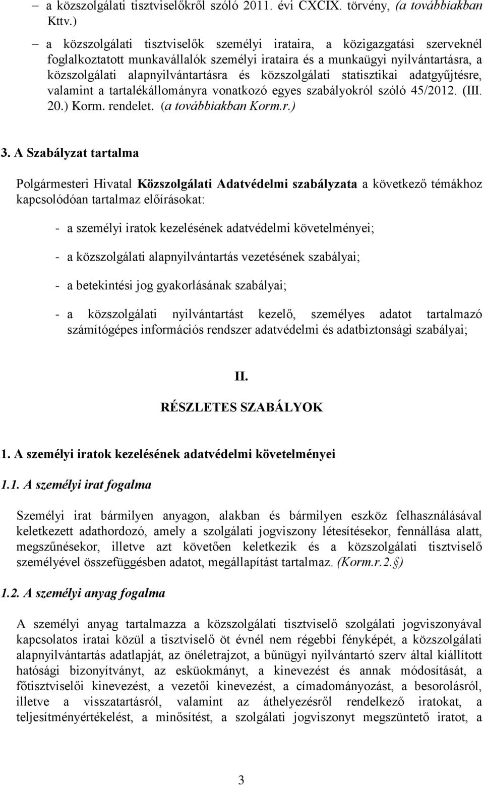 közszolgálati statisztikai adatgyűjtésre, valamint a tartalékállományra vonatkozó egyes szabályokról szóló 45/2012. (III. 20.) Korm. rendelet. (a továbbiakban Korm.r.) 3.