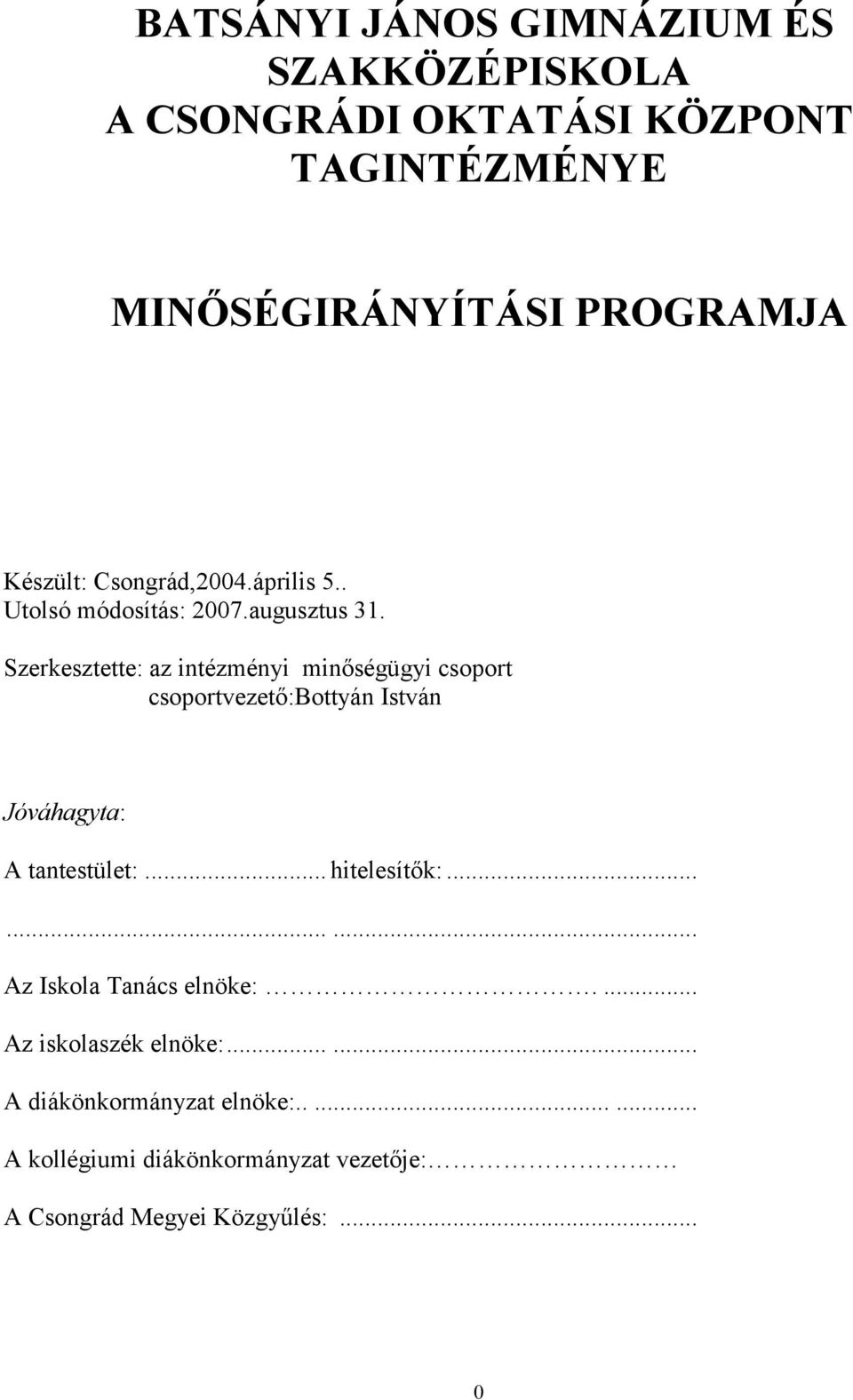 Szerkesztette: az intézményi minőségügyi csoport csoportvezető:bottyán István Jóváhagyta: A tantestület:... hitelesítők:.
