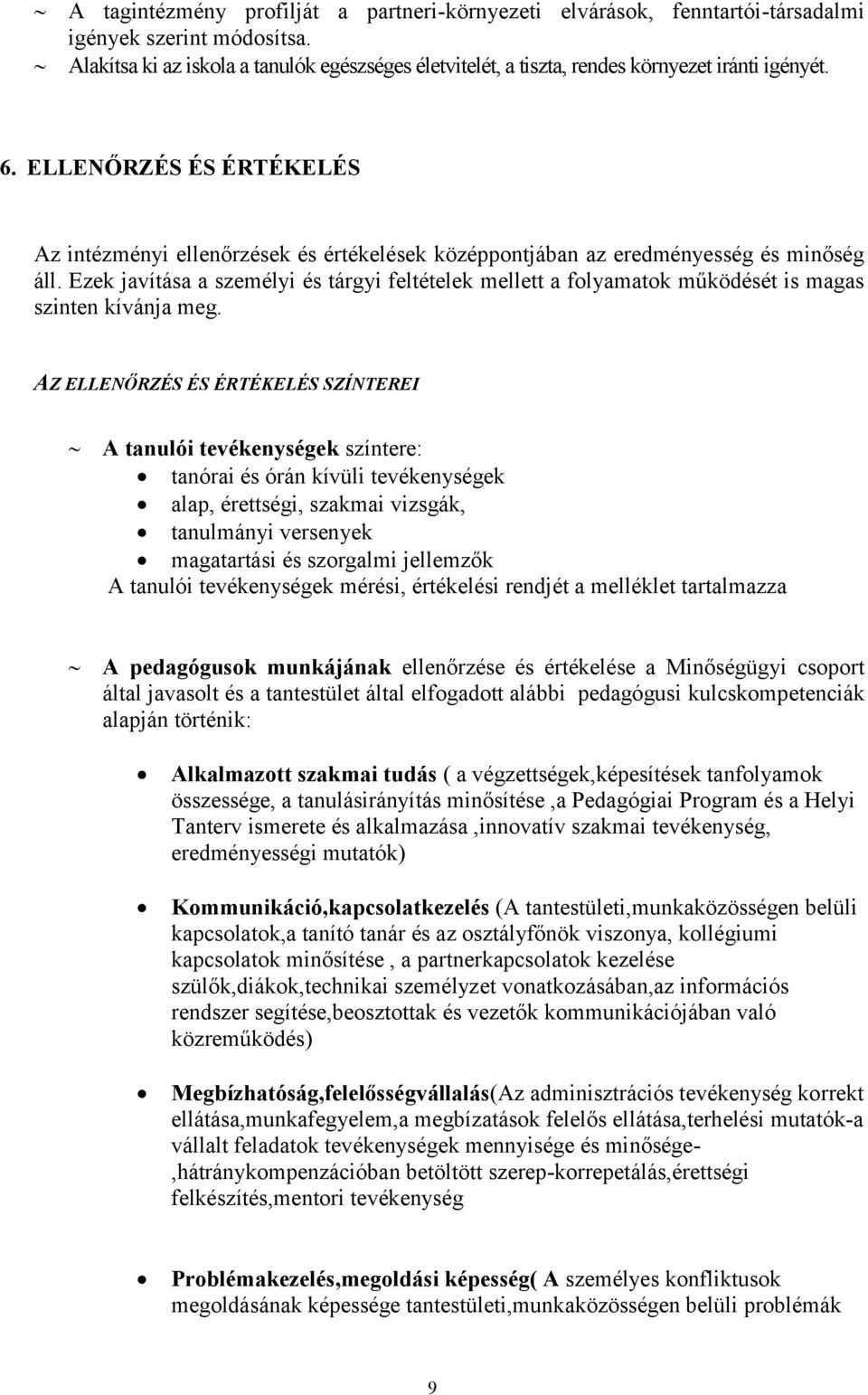 ELLENŐRZÉS ÉS ÉRTÉKELÉS Az intézményi ellenőrzések és értékelések középpontjában az eredményesség és minőség áll.