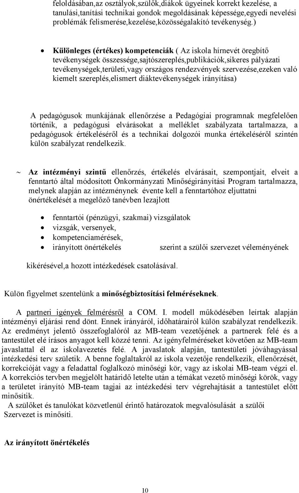 ) Különleges (értékes) kompetenciák ( Az iskola hírnevét öregbítő tevékenységek összessége,sajtószereplés,publikációk,sikeres pályázati tevékenységek,területi,vagy országos rendezvények