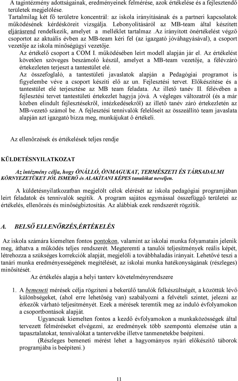 Lebonyolításáról az MB-team által készített eljárásrend rendelkezik, amelyet a melléklet tartalmaz.